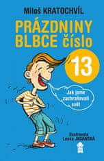 Miloš Kratochvíl: Prázdniny blbce číslo 13 aneb Jak jsme zachraňovali svět