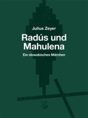 Julius Zeyer: Radús und Mahulena - Ein slowakisches Märchen