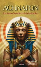 Valery Esperian: Achnaton - S krásnou Nefertiti svrhli staré bohy