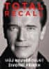 Schwarzenegger Arnold: Total Recall - Můj neuvěřitelný životní příběh