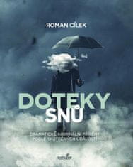 Roman Cílek: Doteky snů - Dramatické kriminální příběhy podle skutečných událostí