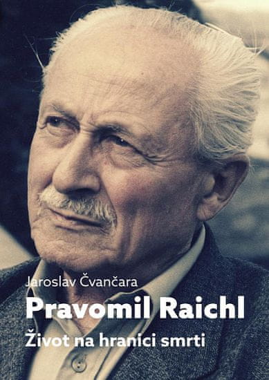 Jaroslav Čvančara: Pravomil Raichl - Život na hranici smrti