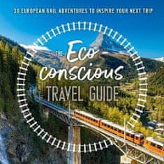 Georgina Wilson-Powell: The Eco-Conscious Travel Guide : 30 European Rail Adventures to Inspire Your Next Trip