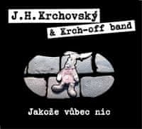 Krchovský J.H. &, Krch-Off Band: Jakože vůbec nic