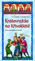 Vondruška Vlastimil: Královražda na Křivoklátě - Hříšní lidé Království českého