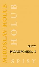 Miroslav Holub: Paralipomena II. - Spisy V