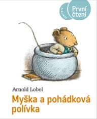 Lobel Arnold: Myška a pohádková polívka - První čtení