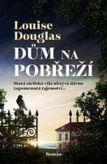 Louise Douglas: Dům na pobřeží - Stará sicilská vila ukrývá dávno zapomenutá tajemství