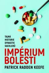 Keefe Patrick Radden: Imperium bolesti - Tajná historie dynastie Sacklerů