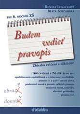 Renáta Lukačková: Budem vedieť pravopis pre 6. ročník ZŠ - Zbierka cvičení a diktátov