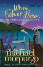 Michael Morpurgo: When Fishes Flew : The Story of Elena´s War