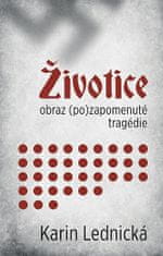 Karin Lednická: Životice: obraz (po)zapomenuté tragédie