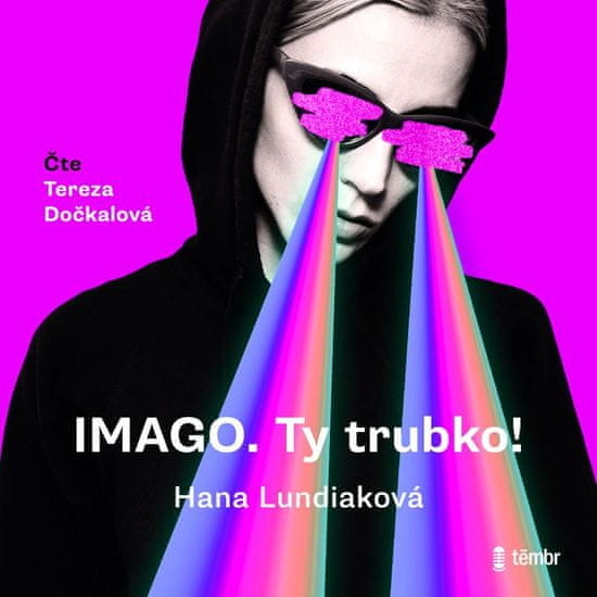 Lundiaková Hana: IMAGO. Ty trubko!