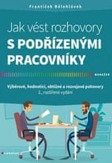 Bělohlávek František: Jak vést rozhovory s podřízenými pracovníky - Výběrové, hodnoticí, obtížné a r