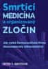 Peter C. Gotzsche: Smrtící medicína a organizovaný zločin - Jak velké farmaceutické firmy zkorumpovaly zdravotnictví