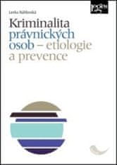 Lenka Náhlovská: Kriminalita právnických osob - Etiologie a prevence