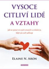 Aron Elaine N.: Vysoce citliví lidé a vztahy - Jak se vyznat ve svých vztazích a zvládat je, když vá