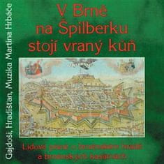 Gajdoši;Hradišťan;Martin Hrbáč: V Brně na Špilberku stojí vraný kůň - Lidové písně o bněnském hradě a brněnských kasárnách