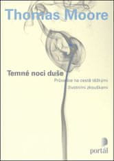 Moore Thomas: Temné noci duše - Průvodce na cestě těžkými životními zkouškami