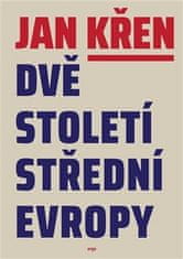 Jan Křen: Dvě století střední Evropy