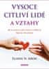 Elaine N. Aron: Vysoce citliví lidé a vztahy - Jak se vyznat ve svých vztazích a zvládat je, když vás svět zahlcuje