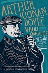 Margalit Foxová: Arthur Conan Doyle v roli obhájce - Proslulý autor detektivek zasahuje ve skutečném případu šokující vraždy