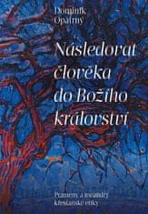 Dominik Opatrný: Následovat člověka do božího království - Prameny a meandry křesťanské etiky