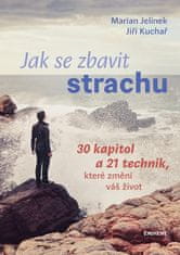 Jelínek Marian, Kuchař Jiří: Jak se zbavit strachu - 30 kapitol a 21 technik, které změní váš život