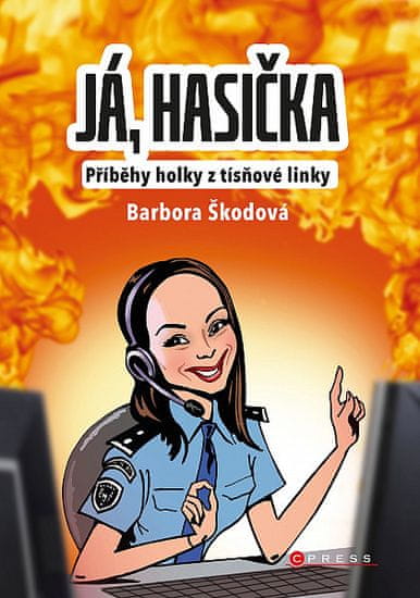 Barbora Škodová: Já, hasička - příběhy holky z tísňové linky