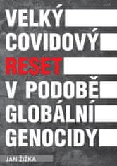 Žižka Jan: Velký covidový reset v podobě globální genocidy