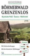 Tomáš Bernhardt: Böhmerwald grenzenlos - Bayerischer Wald - Šumava - Mühlviertel