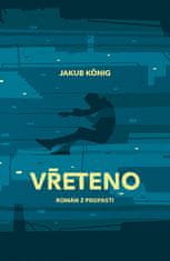 Jakub König: Vřeteno