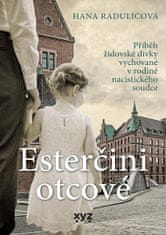 Hana Raduličová: Esterčini otcové - Příběh židovské dívky vychované v rodině nacistického soudce