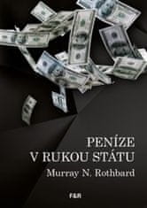 Murray N. Rothbard: Peníze v rukou státu - Jak vláda zničila naše peníze