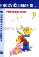 Michaela Kaslová: Procvičujeme si .... Počítání přes milion - Matematika v 5. ročníku ZŠ