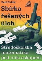 Emil Calda: Sbírka řešených úloh - Středoškolská matematika pod mikroskopem