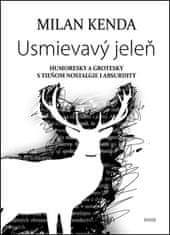 Milan Kenda: Usmievavý jeleň - Humoresky a grotesky s tieňom nostalgie i absurdity