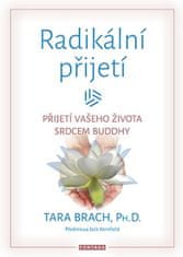 Brach Tara: Radikální přijetí - Přijetí vašeho života srdcem Buddhy
