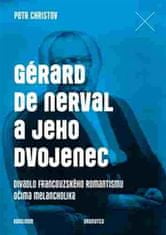 Petr Christov: Gérard de Nerval a jeho dvojenec - Divadlo francouzského romantismu očima melancholika