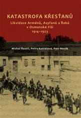 Petra Košťálová: Katastrofa křesťanů - Likvidace Arménů, Asyřanů a Řeků v Osmanské říši v letech 1914-1923