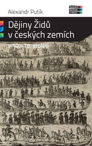 Alexandr Putík: Dějiny Židů v českých zemích v 10. - 18. století