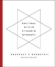 Zdeněk Freisleben: Kolíbal-Diviš-Pisařík-Štědrý - Rozpravy s geometrií / Discourses on Geometry