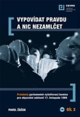 Pavel Žáček: Vypovídat pravdu a nic nezamlčet 2. - Protokoly parlamentní vyšetřovací komise pro objasnění událostí 17. listopadu 1989