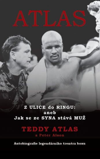 Teddy Atlas: Atlas - Z ulice do ringu: aneb Jak se ze syna stává muž