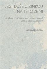 Ladislav Benyovszky: Jest duše cizinkou na této zemi - Příspěvek do rozhovoru o Heideggerově vztahu k bohu a božství