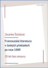 Jovanka Šotolová: Francouzská literatura v českých překladech po roce 1989 - 25 let bez cenzury