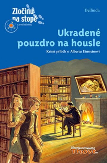 Bellinda: Ukradené pouzdro na housle - Krimi příběh o Albertu Eisnsteinovi.