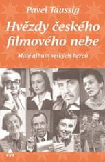 Pavel Taussig: Hvězdy českého filmového nebe - Malé album velkých herců!