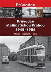 Jiří Padevět: Průvodce stalinistickou Prahou 1948 - 1956 - Místa – události – lidé