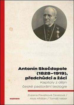 Alois Křišťan;Zuzana Pavelková: Antonín Skočdopole (1828–1919), předchůdci a žáci - Kapitoly z dějin české pastorální teologie